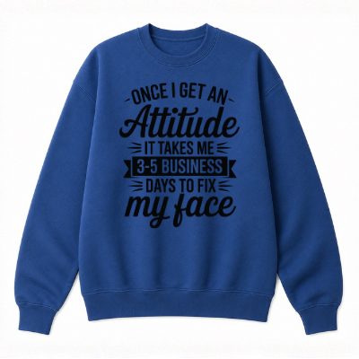 Once I Get an Attitude Classic Unisex Sweatshirt
