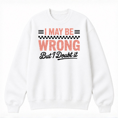I May Be Wrong But I Doubt It Classic Unisex Sweatshirt