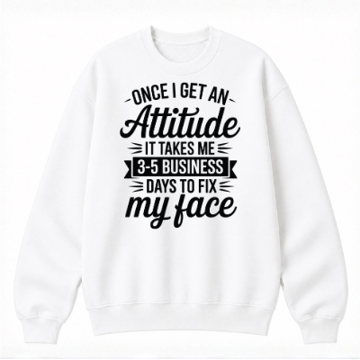 Once I Get an Attitude Classic Unisex Sweatshirt
