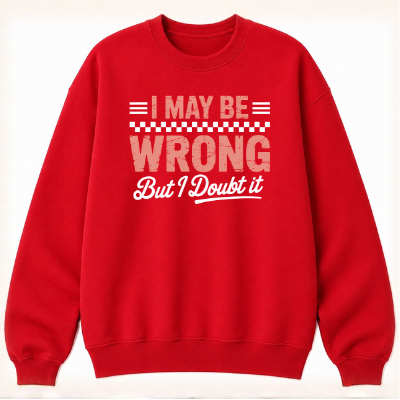I May Be Wrong But I Doubt It Classic Unisex Sweatshirt