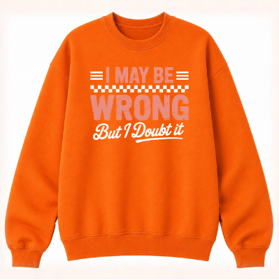 I May Be Wrong But I Doubt It Classic Unisex Sweatshirt