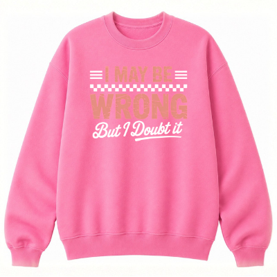 I May Be Wrong But I Doubt It Classic Unisex Sweatshirt