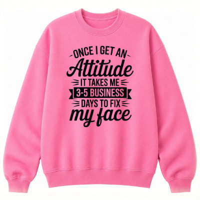 Once I Get an Attitude Classic Unisex Sweatshirt