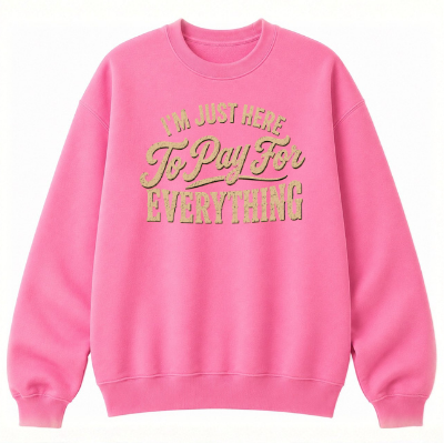I'm Just Here to Pay for Everything Classic Unisex Sweatshirt
