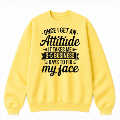 Once I Get an Attitude Classic Unisex Sweatshirt