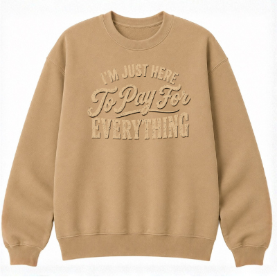 I'm Just Here to Pay for Everything Classic Unisex Sweatshirt