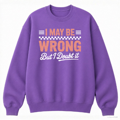 I May Be Wrong But I Doubt It Classic Unisex Sweatshirt