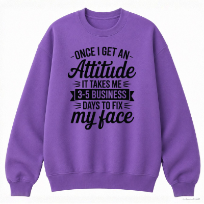 Once I Get an Attitude Classic Unisex Sweatshirt