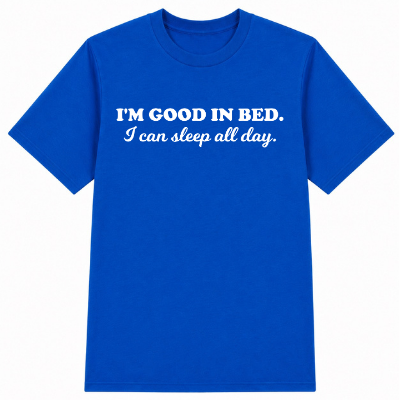 I'm Good in Bed Classic Unisex T-Shirt