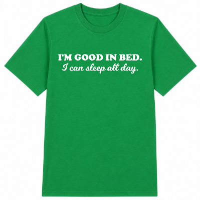 I'm Good in Bed Classic Unisex T-Shirt