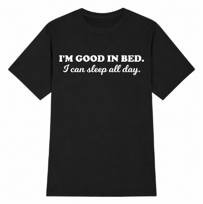 I'm Good in Bed Classic Unisex T-Shirt