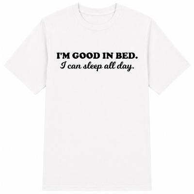 I'm Good in Bed Classic Unisex T-Shirt