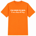 I'm Good in Bed Classic Unisex T-Shirt