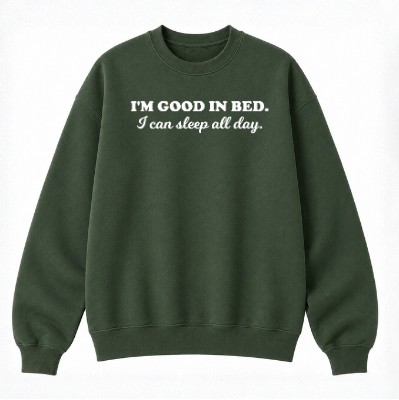 I'm Good in Bed Classic Unisex Sweatshirt