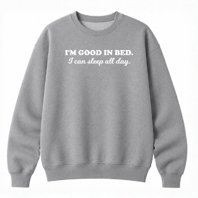 I'm Good in Bed Classic Unisex Sweatshirt