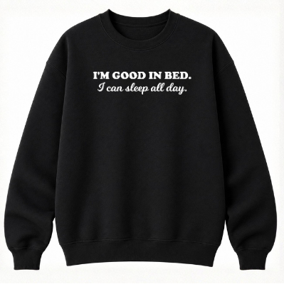 I'm Good in Bed Classic Unisex Sweatshirt