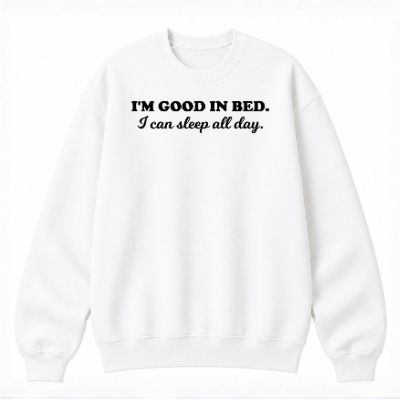 I'm Good in Bed Classic Unisex Sweatshirt