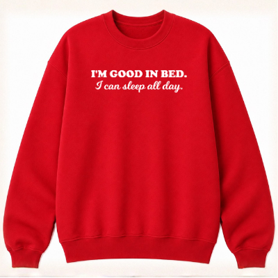 I'm Good in Bed Classic Unisex Sweatshirt