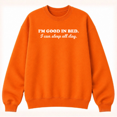 I'm Good in Bed Classic Unisex Sweatshirt