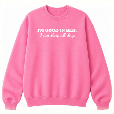 I'm Good in Bed Classic Unisex Sweatshirt