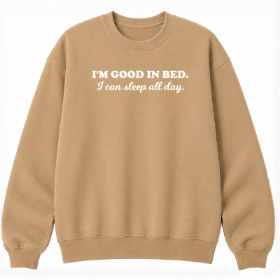 I'm Good in Bed Classic Unisex Sweatshirt