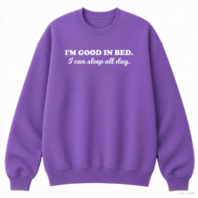 I'm Good in Bed Classic Unisex Sweatshirt